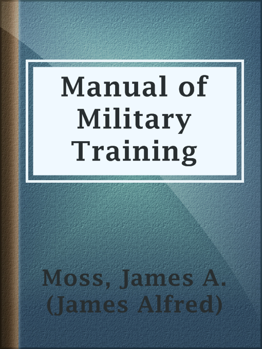 Title details for Manual of Military Training by James A. (James Alfred) Moss - Available